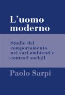 L' uomo moderno. Studio del comportamento nei vari ambienti e contesti sociali di Paolo Sarpi edito da Direct Publishing