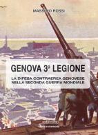 Genova terza legione. La difesa contraerea genovese nella seconda guerra mondiale di Massimo Rossi edito da Insedicesimo