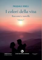 I colori della vita. Racconti e novelle vol.7 di Pasquale Rineli edito da Kimerik