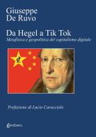 Da Hegel a Tik Tok. Metafisica e geopolitica del capitalismo digitale di Giuseppe De Ruvo edito da EBS Print