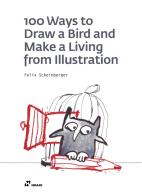 100 ways to draw a bird and make a living from illustration. Ediz. illustrata di Felix Scheinberger edito da Hoaki