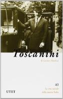 Arturo Toscanini di Gustavo Marchesi edito da UTET