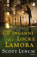Gli inganni di Locke Lamora. The Gentleman Bastard sequence vol.1 di Scott Lynch edito da Mondadori