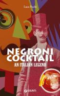 Negroni cocktail. An italian legend di Luca Picchi edito da Giunti Editore