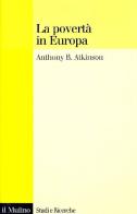 La povertà in Europa di Anthony B. Atkinson edito da Il Mulino