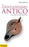 Il cristianesimo antico. Da Gesù a Costantino