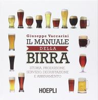 Il manuale della birra. Storia, produzione, servizio, degustazione e abbinamento di Giuseppe Vaccarini edito da Hoepli