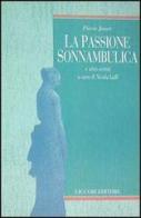 La passione sonnambulica e altri scritti di Pierre Janet edito da Liguori