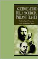 Oggetto e metodo della sociologia: parlano i classici. Durkheim, Simmel, Weber, Elias edito da Liguori