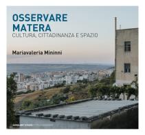 Osservando Matera. Cultura, città e spazio di Mariavaleria Mininni edito da Quodlibet