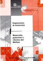 Ragioniamo di maternità. Maternità, paternità e riforma del welfare edito da Ist. Poligrafico dello Stato