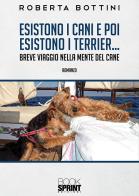 Esistono i cani e poi esistono i Terrier... di Roberta Bottini edito da Booksprint