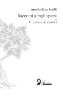 Racconti a fogli sparsi o cuentos de cordel di Aurelia Rosa Iurilli edito da Florestano