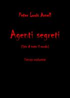 Agenti segreti (spie di tutto il mondo) vol.3 di Peter Louis Arnell edito da Youcanprint