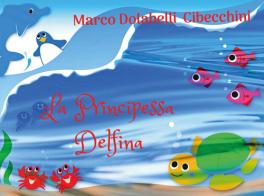 La principessa Delfina di Marco Cibecchini edito da Youcanprint