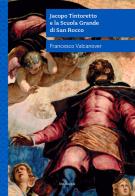 Jacopo Tintoretto e la Scuola Grande di San Rocco. Nuova ediz. di Francesco Valcanover edito da Lineadacqua
