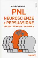 PNL. Neuroscienze e persuasione per una leadership carismatica di Maurizio Caimi edito da DIARKOS