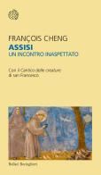 Assisi. Un incontro inaspettato. Con il Cantico delle creature di san Francesco di François Cheng edito da Bollati Boringhieri