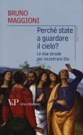 Perché state a guardare il cielo? Le due strade per incontrare Dio di Bruno Maggioni edito da Vita e Pensiero