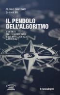 Il pendolo dell'algoritmo. Sguardi multidisciplinari sull' Intelligenza Artificiale edito da Franco Angeli