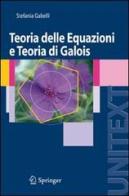 Teoria delle equazioni e teoria di Galois di Stefania Gabelli edito da Springer Verlag