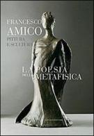 La poesia della metafisica. Pittura e scultura di Francesco Amico edito da Gangemi Editore