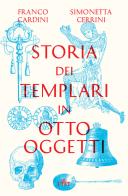 Storia dei templari in otto oggetti. Con ebook di Franco Cardini, Simonetta Cerrini edito da UTET
