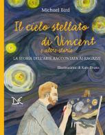 Il cielo stellato di Vincent e altre storie. La storia dell'arte raccontata ai ragazzi di Michael Bird edito da Donzelli