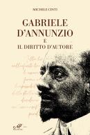 Gabriele d'Annunzio e il diritto d'autore di Michele Cinti edito da Masso delle Fate