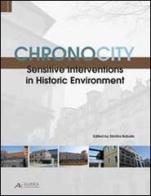 Chronocity. Sensitive interventions in historic environment edito da Alinea