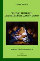 «Il caso Turoldo». Liturgia e poesia di un uomo di Davide Toffoli edito da Giuliano Ladolfi Editore
