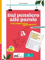 Dal pensiero alle parole. Esprimersi e comunicare in lingua italiana. Per il biennio delle Scuole superiori. Con e-book. Con espansione online vol.A di Claudia Savigliano edito da Garzanti Scuola