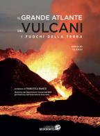 Grande atlante dei vulcani di Francesca Bianco edito da Libreria Geografica