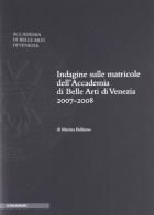 Indagine sulle matricole dell'Accademia di belle arti di Venezia 2007-2008 di Marina Bellemo edito da Il Poligrafo