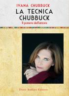 La tecnica Chubbuck. Il potere dell'attore di Ivana Chubbuck edito da Audino