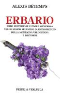 Erbario. Erbe misteriose e flora generosa nello spazio selvativo o antropizzato della montagna valdostana e dintorni di Alexis Bétemps edito da Priuli & Verlucca