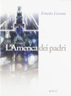 L' America dei padri di Ernesto Livorni edito da Manni