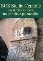 SOS Sicilia Centrale. Un territorio ferito tra criticità e potenzialità edito da Lussografica