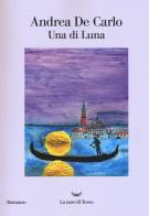 Una di Luna di Andrea De Carlo edito da La nave di Teseo