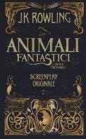 Animali fantastici e dove trovarli. Screenplay originale. Nuova ediz. di J. K. Rowling edito da Salani