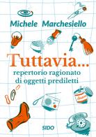 Tuttavia... Repertorio ragionato di oggetti prediletti di Michele Marchesiello edito da SIDO (Genova)