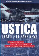 Ustica, i fatti e le fake news. Cronaca di una storia italiana fra Prima e Seconda Repubblica di Franco Bonazzi, Francesco Farinelli edito da LoGisma