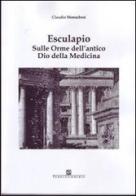 Esculapio. Sulle orme dell'antico Dio della medicina di Claudio Monachesi edito da Ass. Terre Sommerse