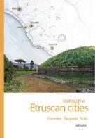 Visiting the etruscan cities. Cerveteri Tarquinia Vulci. Con App per tablet e smartphone di Alessandro Bartoletti edito da ARA Edizioni