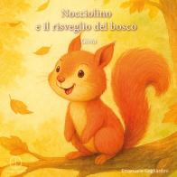 Nocciolino e il risveglio del bosco. Gioia. Ediz. illustrata di Emanuele Gagliardini edito da Dorotea