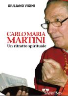 Carlo Maria Martini. Un ritratto spirituale di Giuliano Vigini edito da Sanpino
