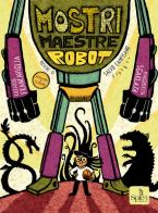 Mostri maestre robot. Con QR Code di Riccardo Francaviglia edito da Splen