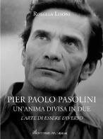 Pier Paolo Pasolini un'anima divisa in due. L'arte di essere diverso di Rosella Lisoni edito da Intermedia Edizioni