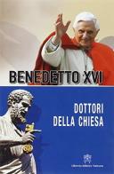 Dottori della Chiesa di Benedetto XVI (Joseph Ratzinger) edito da Libreria Editrice Vaticana