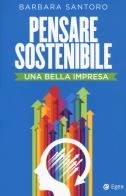 Pensare sostenibile. Una bella impresa di Barbara Santoro edito da EGEA